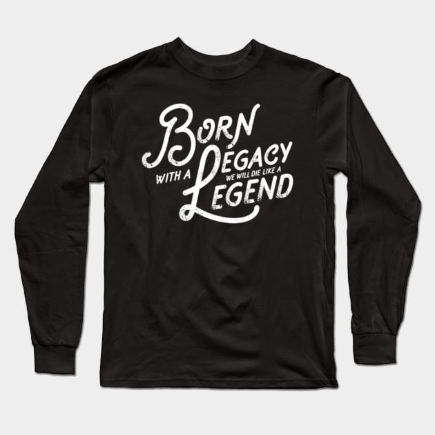 Legacy and Legend Vintage Slogan Quote to Live By Saying Long Sleeve T-Shirt by ballhard